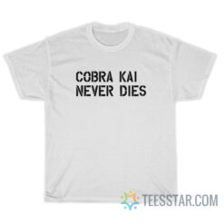 Cobra Kai Never Dies T-Shirt