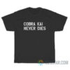 Cobra Kai Never Dies T-Shirt