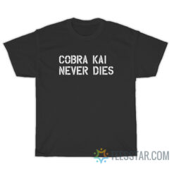 Cobra Kai Never Dies T-Shirt