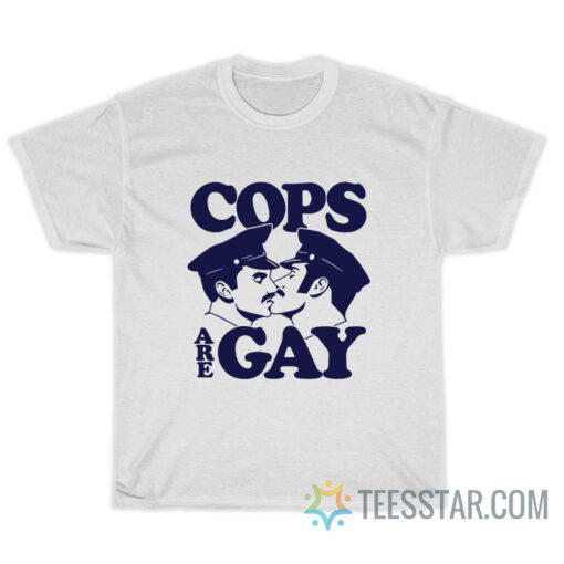 Cops Are Gay T-Shirt