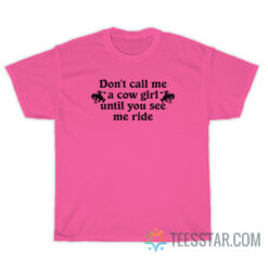 Don't Call Me A Cow Girl Until You See Me Ride T-Shirt