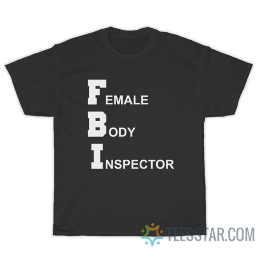 FBI Female Body Inspector Broad City T-Shirt