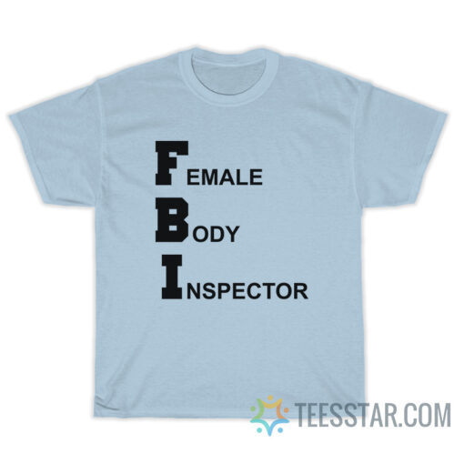 FBI Female Body Inspector Broad City T-Shirt