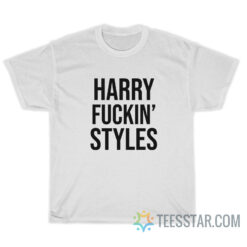 Harry Fucking Styles T-Shirt