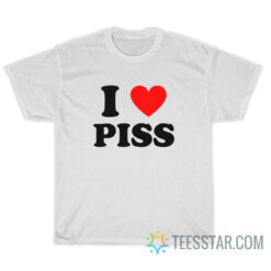 I Love Piss T-Shirt