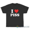 I Love Piss T-Shirt