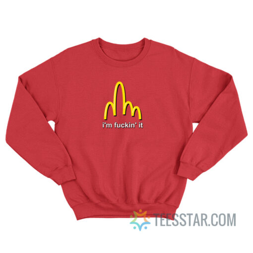 McD I'm Fuckin' It Sweatshirt