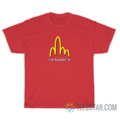 McD I'm Fuckin' It T-Shirt