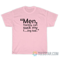 Men Frankly Can Suck Me Fucking Toe T-Shirt