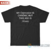 My Depression Is Chronic But This Ass Is Iconic T-Shirt