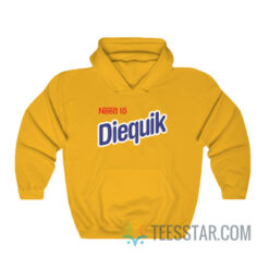 Need To Diequik Hoodie