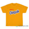 Need To Diequik T-Shirt