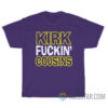 Kirk Fuckin Cousins T-Shirt