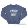 Being A Woman Isn't Easy It Requires Dealing With Men Sweatshirt