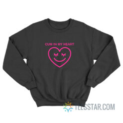 Cum In My Heart Sweatshirt