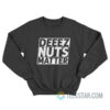 Deez Nuts Matter Sweatshirt