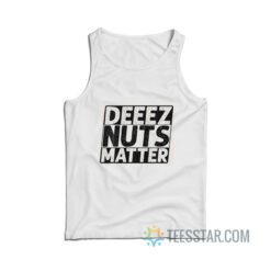 Deez Nuts Matter Tank Top