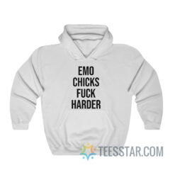 Emo Chicks Fuck Harder Hoodie