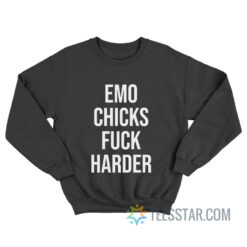 Emo Chicks Fuck Harder Sweatshirt