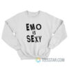 Emo Is Sexy Fall Out Boy Sweatshirt