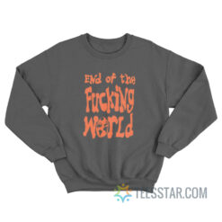 End Of The Fucking World Sweatshirt Hayley Williams Paramore