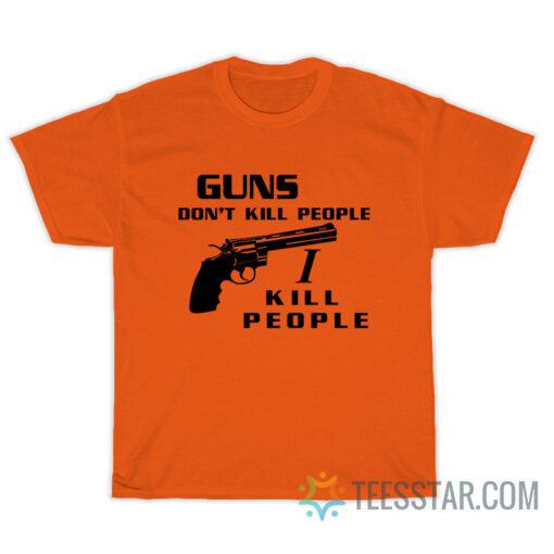 Happy Gilmore Guns Don't Kill People I Kill People T-Shirt