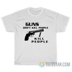 Happy Gilmore Guns Don't Kill People I Kill People T-Shirt