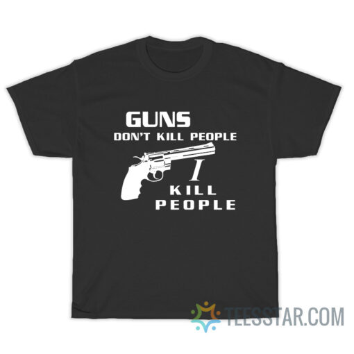 Happy Gilmore Guns Don't Kill People I Kill People T-Shirt