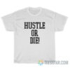 Hustle Or Die T-Shirt I Think They Like Me 2005