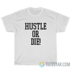 Hustle Or Die T-Shirt I Think They Like Me 2005