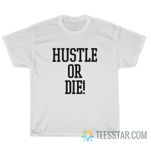 Hustle Or Die T-Shirt I Think They Like Me 2005