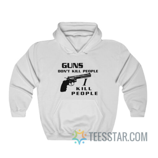 Happy Gilmore Guns Don’t Kill People I Kill People Hoodie