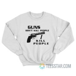 Happy Gilmore Guns Don’t Kill People I Kill People Sweatshirt