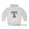 Hustle Or Die Hoodie I Think They Like Me 2005