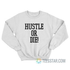 Hustle Or Die Sweatshirt I Think They Like Me 2005