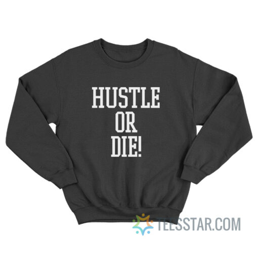 Hustle Or Die Sweatshirt I Think They Like Me 2005