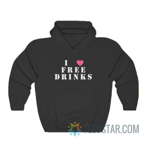 I Love Free Drinks Hoodie