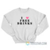 I Love Free Drinks Sweatshirt