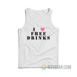 I Love Free Drinks Tank Top