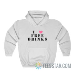 I Love Free Drinks Hoodie