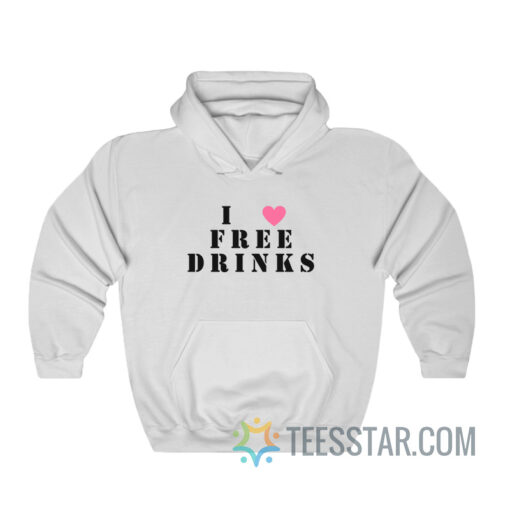 I Love Free Drinks Hoodie