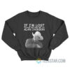 If I’m Lost Please Return me to Alan Jackson Sweatshirt