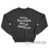 I’f I’m Too Much Then Go Find Less Sweatshirt