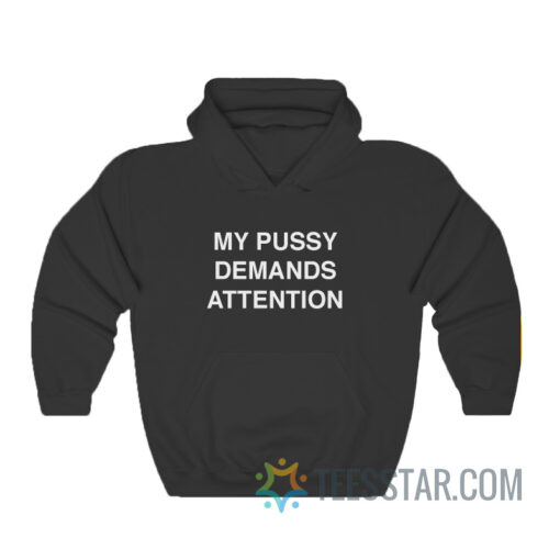 My Pussy Demands Attention Hoodie