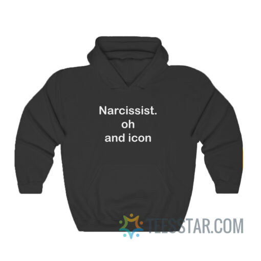 Narcissist Oh And Icon Hoodie