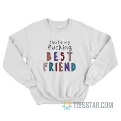 Olivia That’s My Fucking Best Friend Sweatshirt