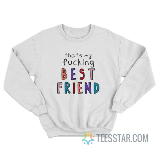 Olivia That’s My Fucking Best Friend Sweatshirt