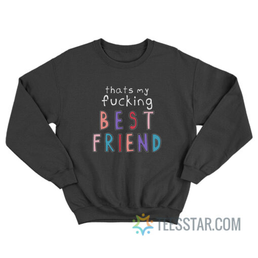 Olivia That’s My Fucking Best Friend Sweatshirt