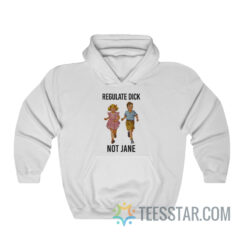 Regulate Dick Not Jane Hoodie