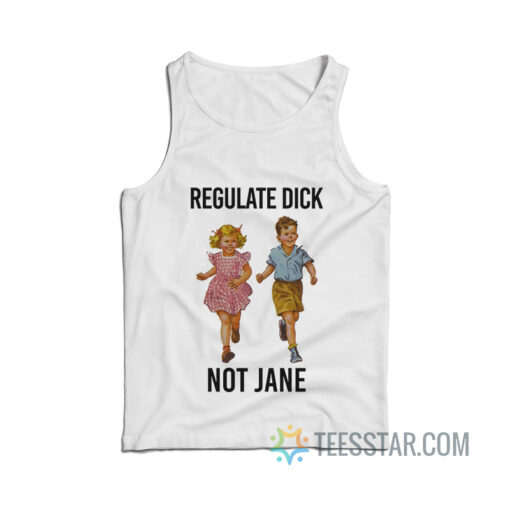 Regulate Dick Not Jane Tank Top